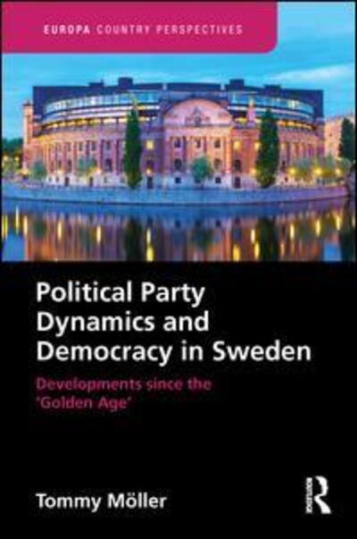 Cover for Tommy Moller · Political Party Dynamics and Democracy in Sweden:: Developments since the ‘Golden Age’ - Europa Country Perspectives (Hardcover Book) (2020)