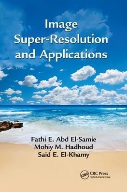 Image Super-Resolution and Applications - Fathi E. Abd El-Samie - Bøger - Taylor & Francis Ltd - 9780367380496 - 19. september 2019