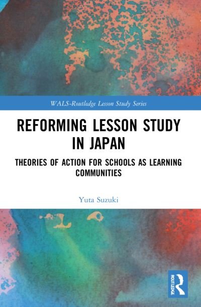 Cover for Suzuki, Yuta (Tokyo Institute of Technology, Japan) · Reforming Lesson Study in Japan: Theories of Action for Schools as Learning Communities - WALS-Routledge Lesson Study Series (Paperback Book) (2023)