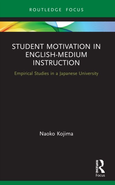 Cover for Naoko Kojima · Student Motivation in English-Medium Instruction: Empirical Studies in a Japanese University - Routledge Focus on English-Medium Instruction in Higher Education (Paperback Book) (2022)
