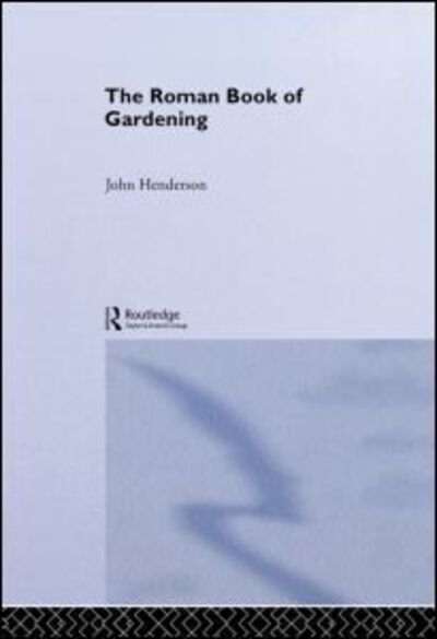 Cover for John Henderson · The Roman Book of Gardening (Hardcover Book) (2004)