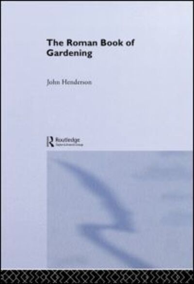 Cover for John Henderson · The Roman Book of Gardening (Hardcover bog) (2004)