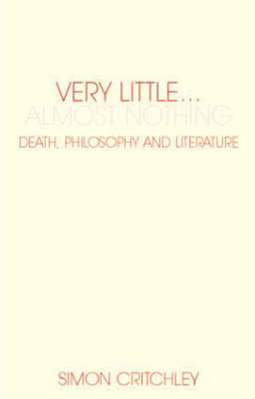 Cover for Simon Critchley · Very Little ... Almost Nothing: Death, Philosophy and Literature - Warwick Studies in European Philosophy (Paperback Bog) (2004)