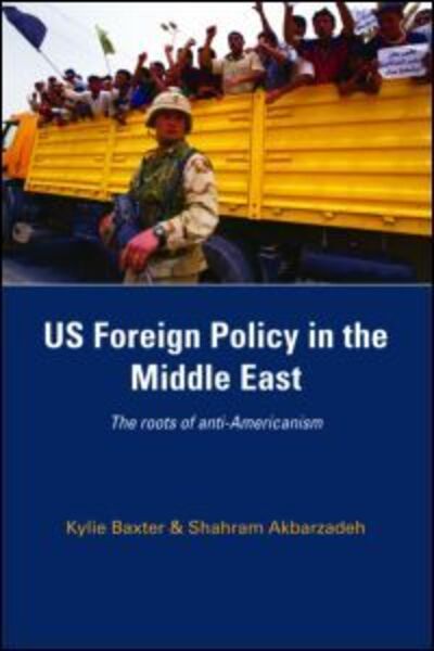 Cover for Kylie Baxter · US Foreign Policy in the Middle East: The Roots of Anti-Americanism (Paperback Book) (2008)