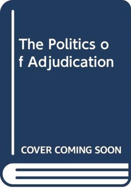 Cover for McHarg, Aileen (University of Glasgow, UK) · The Politics of Adjudication (Hardcover Book) (2024)