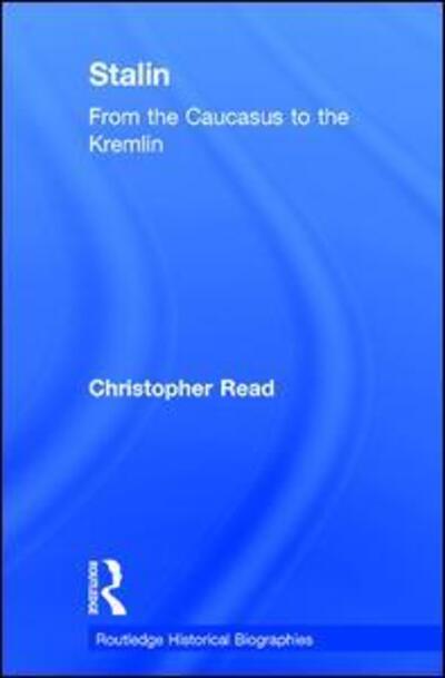 Cover for Read, Christopher (Warwick University, UK) · Stalin: From the Caucasus to the Kremlin - Routledge Historical Biographies (Hardcover Book) (2016)