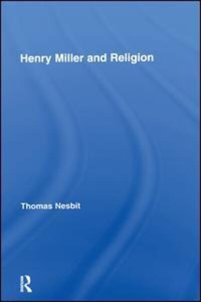 Cover for Nesbit, Thomas (Hunter College, New York City, USA) · Henry Miller and Religion - Studies in Major Literary Authors (Taschenbuch) (2015)