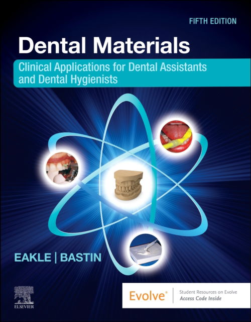 Cover for Eakle, W. Stephan, DDS, FADM (Professor of Clinical Dentistry Emeritus, Department of Preventive and Restorative Dental Sciences, School of Dentistry, University of California, San Francisco, CA, USA) · Dental Materials: Clinical Applications for Dental Assistants and Dental Hygienists (Paperback Book) (2025)