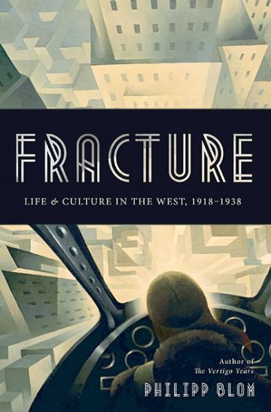 Cover for Philipp Blom · Fracture: Life and Culture in the West, 1918-1938 (Hardcover Book) (2015)