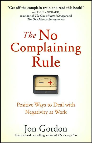 Cover for Jon Gordon · The No Complaining Rule: Positive Ways to Deal with Negativity at Work - Jon Gordon (Hardcover bog) (2008)