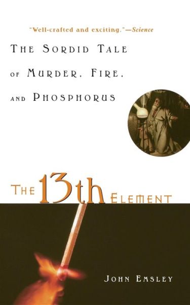 Cover for John Emsley · 13th Element: The Sordid Tale of Murder, Fire and Phosphorous (Taschenbuch) (2002)