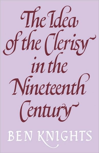 The Idea of the Clerisy in the Nineteenth Century - Ben Knights - Books - Cambridge University Press - 9780521142496 - June 10, 2010