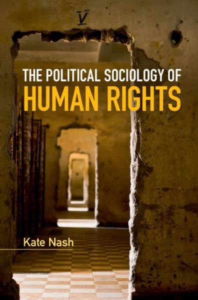 Cover for Nash, Kate (Goldsmiths, University of London) · The Political Sociology of Human Rights - Key Topics in Sociology (Hardcover Book) (2015)