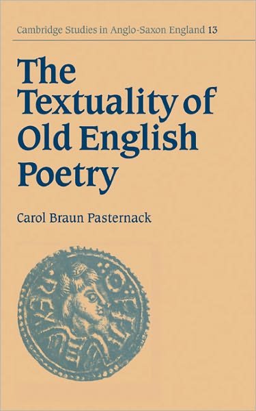 Cover for Pasternack, Carol Braun (University of California, Santa Barbara) · The Textuality of Old English Poetry - Cambridge Studies in Anglo-Saxon England (Hardcover bog) (1995)