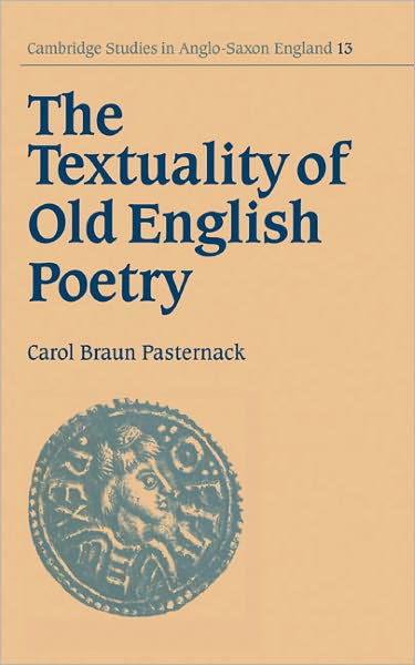 Cover for Pasternack, Carol Braun (University of California, Santa Barbara) · The Textuality of Old English Poetry - Cambridge Studies in Anglo-Saxon England (Hardcover Book) (1995)