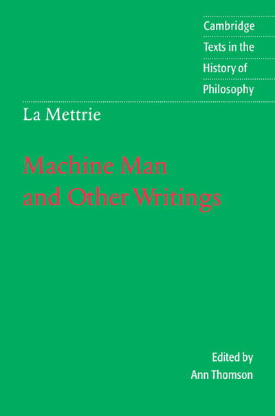 La Mettrie: Machine Man and Other Writings - Cambridge Texts in the History of Philosophy - Julien Offray de La Mettrie - Books - Cambridge University Press - 9780521478496 - April 18, 1996