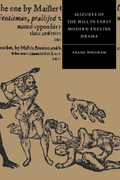 Cover for Whigham, Frank (University of Texas, Austin) · Seizures of the Will in Early Modern English Drama - Cambridge Studies in Renaissance Literature and Culture (Paperback Book) (1996)