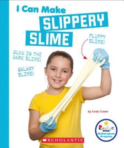 Cover for Cody Crane · I Can Make Slippery Slime (Hardcover Book) (2018)