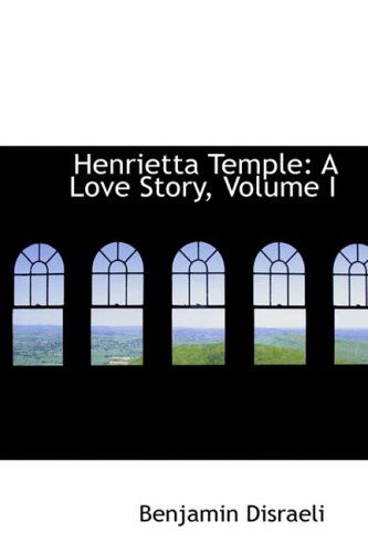 Henrietta Temple: a Love Story, Volume I - Benjamin Disraeli - Books - BiblioLife - 9780559015496 - August 20, 2008