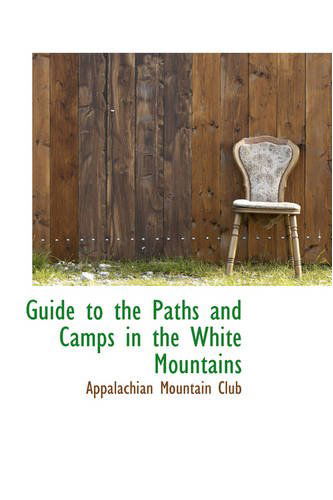 Cover for Appalachian Mountain Club · Guide to the Paths and Camps in the White Mountains (Paperback Book) (2008)