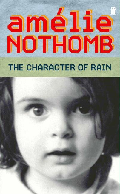 The Character of Rain - Amelie Nothomb - Livros - Faber & Faber - 9780571220496 - 4 de novembro de 2004