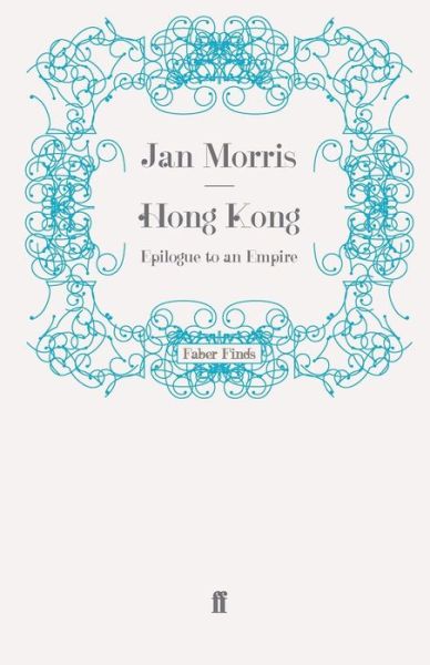 Hong Kong: Epilogue to an Empire - Jan Morris - Książki - Faber & Faber - 9780571246496 - 30 października 2008