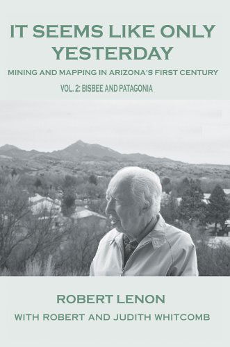 Cover for Robert Lenon · It Seems Like Only Yesterday: Mining and Mapping in Arizona?s First Century Vol 2: Bisbee and Patagonia (Paperback Book) (2005)