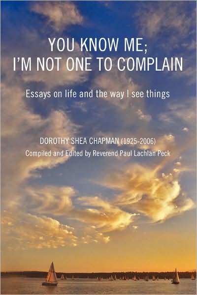 Cover for Dorothy Chapman · You Know Me; I'm Not One to Complain: Essays on Life and the Way I See Things (Paperback Book) (2008)