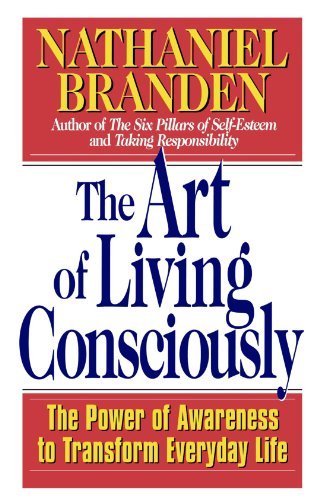 Cover for Branden, Nathaniel, Ph.D. · The Art of Living Consciously: The Power of Awareness to Transform Everyday Life (Paperback Book) (1999)