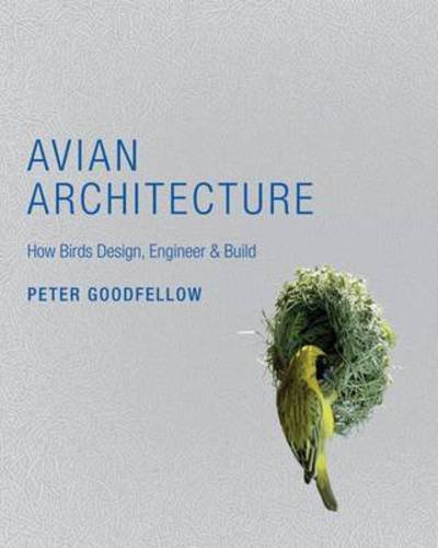 Cover for Peter Goodfellow · Avian Architecture: How Birds Design, Engineer, and Build (Gebundenes Buch) (2011)