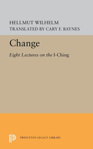 Cover for Hellmut Wilhelm · Change: Eight Lectures on the I Ching - Bollingen Series (Gebundenes Buch) (2019)