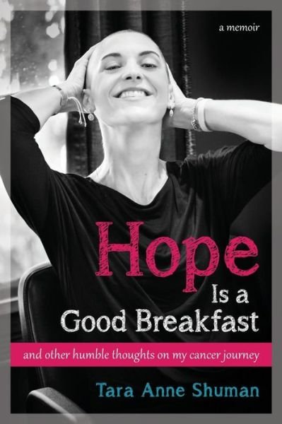 Cover for Tara Anne Shuman · Hope is a Good Breakfast: and Other Humble Thoughts on My Cancer Journey (Pocketbok) (2015)