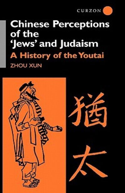 Cover for Xun, Zhou (University of Essex, UK) · Chinese Perceptions of the Jews' and Judaism: A History of the Youtai (Hardcover Book) (2000)