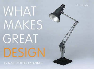 What Makes Great Design - Susie Hodge - Livros - Frances Lincoln Publishers Ltd - 9780711235496 - 4 de setembro de 2014