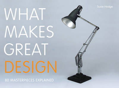 What Makes Great Design - Susie Hodge - Bücher - Frances Lincoln Publishers Ltd - 9780711235496 - 4. September 2014