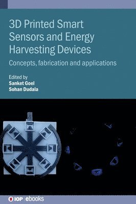 3D Printed Smart Sensors and Energy Harvesting Devices: Concepts, fabrication and applications - IOP ebooks - - Books - Institute of Physics Publishing - 9780750353496 - December 30, 2024