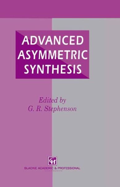 Advanced Asymmetric Synthesis: State-of-the-art and Future Trends in Feature Technology - G.richard Stephenson - Books - Chapman and Hall - 9780751400496 - June 30, 1996