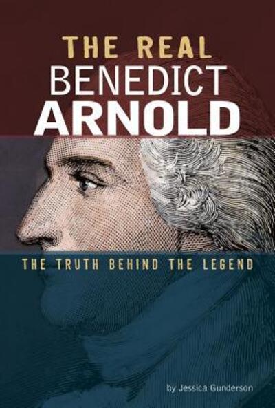 Cover for Jessica Gunderson · Real Benedict Arnold The Truth Behind the Legend (Book) (2019)