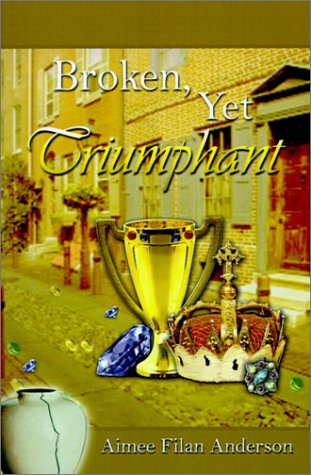 Cover for Aimee Filan Anderson · Broken, Yet Triumphant (Paperback Book) [Revised edition] (2001)