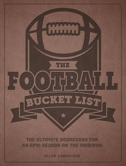 Cover for Ellen Labrecque · The Football Bucket List: The Ultimate Scorecard for an Epic Season on the Gridiron (Paperback Book) (2025)