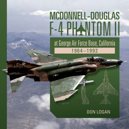 Cover for Don Logan · McDonnell-Douglas F-4 Phantom II at George Air Force Base, California: 1964-1992 (Hardcover Book) (2018)