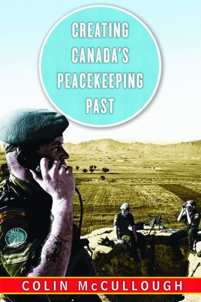 Cover for Colin McCullough · Creating Canada's Peacekeeping Past - Studies in Canadian Military History (Paperback Book) (2017)