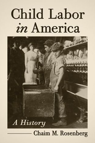 Child Labor in America: A History - Chaim M. Rosenberg - Bücher - McFarland & Co  Inc - 9780786473496 - 30. Juli 2013