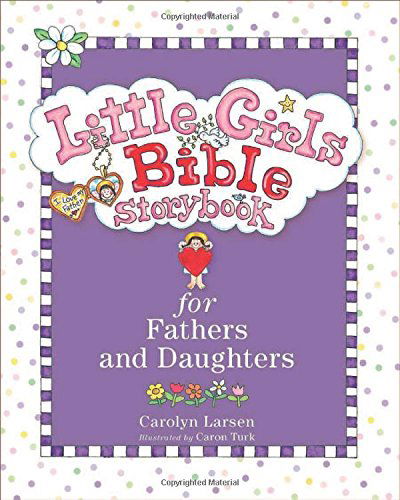 Cover for Carolyn Larsen · Little Girls Bible Storybook for Fathers and Daughters (Hardcover Book) [Revised and Updated edition] (2014)