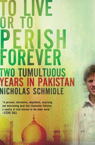 Cover for Nicholas Schmidle · To Live or to Perish Forever: Two Tumultuous Years in Pakistan (Taschenbuch) (2010)