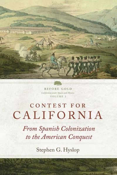 Cover for Stephen G. Hyslop · Contest for California: From Spanish Colonization to the American Conquest - Before Gold: California under Spain and Mexico Series (Paperback Book) (2019)