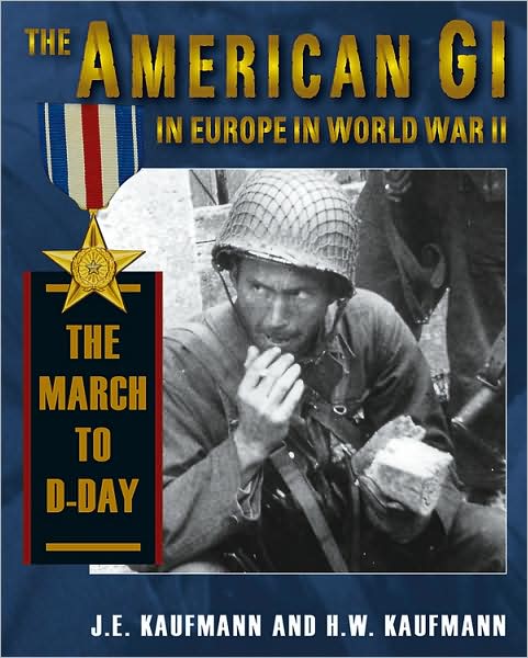 Cover for J. E. Kaufmann · American Gi in Europe in World War II: The March to D-Day (Hardcover Book) [First Printing edition] (2009)