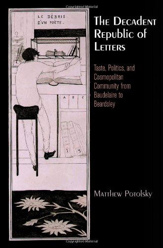 Cover for Matthew Potolsky · The Decadent Republic of Letters: Taste, Politics, and Cosmopolitan Community from Baudelaire to Beardsley - Haney Foundation Series (Hardcover Book) (2012)