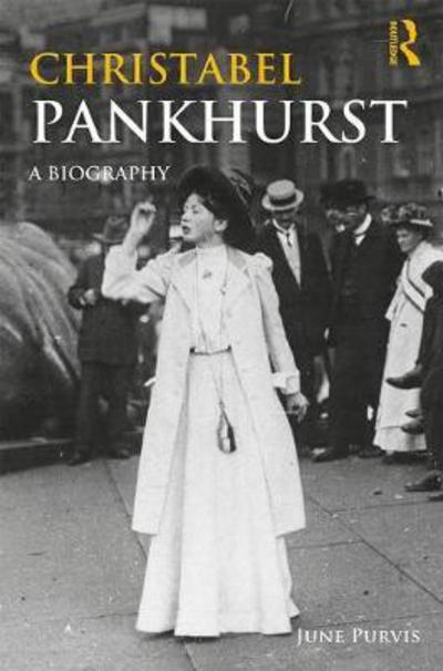 Cover for Purvis, June (University of Portsmouth, UK) · Christabel Pankhurst: A Biography - Women's and Gender History (Paperback Book) (2018)