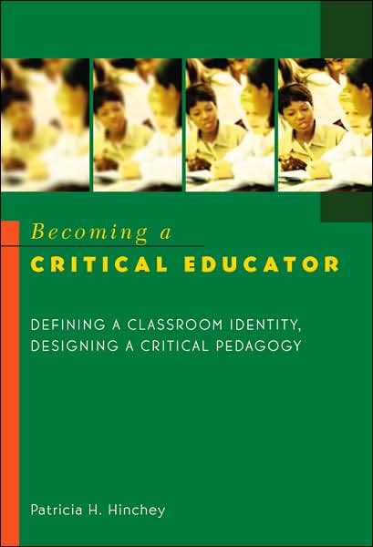 Becoming a Critical Educator: Defining a Classroom Identity, Designing a Critical Pedagogy - Counterpoints - Patricia H. Hinchey - Books - Peter Lang Publishing Inc - 9780820461496 - August 24, 2006